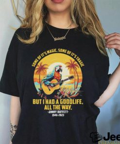 Official Some Of It’s Magic Some Of It’s Tragic But I Had A Goodlife All The Way Jimmy Buffett 1946 2023 Signature Parrot Play Guitar Beach T shirt