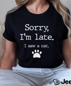 Official Sorry I’m late I Saw a Cat Shirt