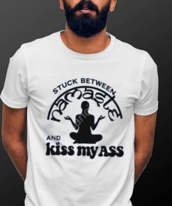 Official Stuck Between Namaste And Kiss My Ass Shirt