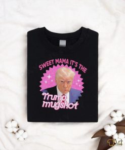 Official Sweet Mama It’s The Trump Mugshot Shirt