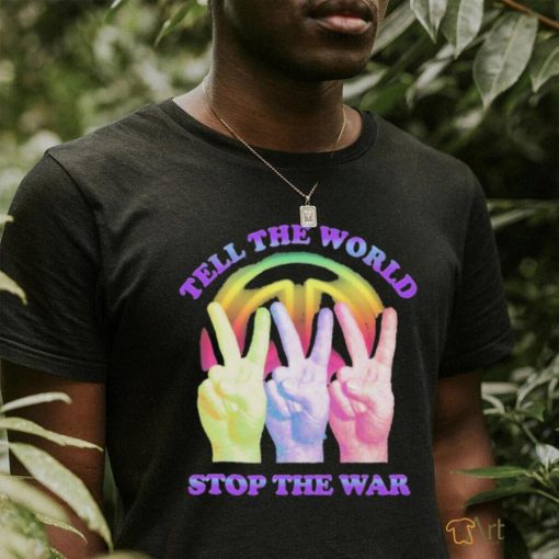 Official Tell The World Stop The War Shirt