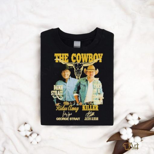 Official The Cowboy Damn Strait Rides Away George Strait Try That In A Small Town Killer Jason Aldean T Shirt