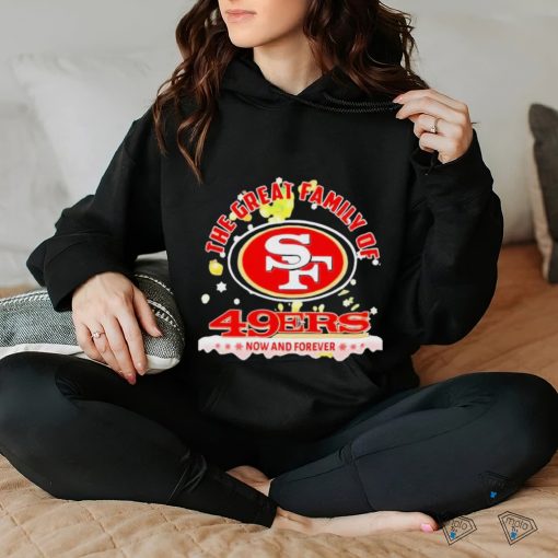 Official The Great Family Of San Francisco 49ers Now And Forever T Shirt