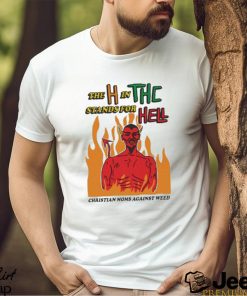 Official The H In THC Stands For Hell christian moms against weed shirt