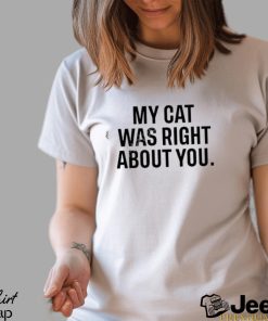 Official The Hoarse Whisperer My Cat Was Right About You Shirt