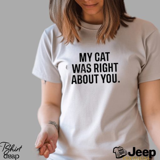 Official The Hoarse Whisperer My Cat Was Right About You Shirt