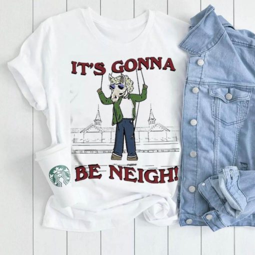 Official The It’s Gonna Be Neigh Shirt