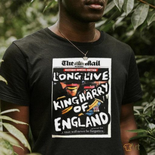 Official The Mail Long Live King Harry Of England shirt