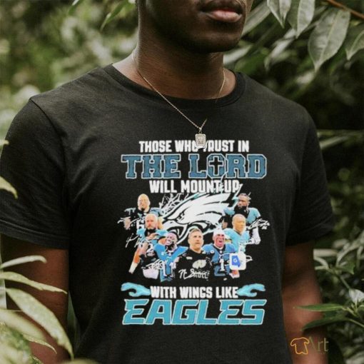 Official The Who Trust In The Lord Will Mount Up With Wings Like Philadelphia Eagles Shirt