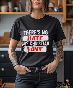 Official There_s No Hate Like Christian Love Shirt