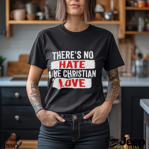 Official There_s No Hate Like Christian Love Shirt