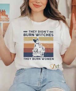 Official They Didn’t Burn Witches They Burn Women Vintage Shirt