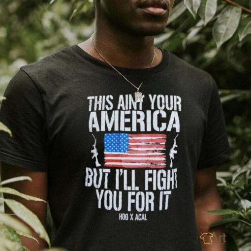 Official This Ain’t Your American But I’ll Fight You For It Shirt