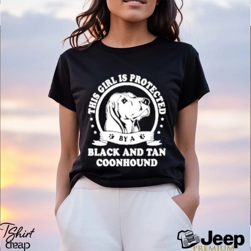 Official This Girl Is Protected Black And Tan Coonhound Shirt