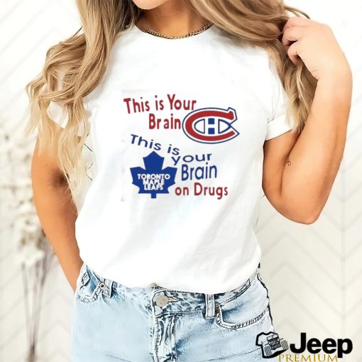 Official This Is Your Brain Montreal Canadiens Toronto Maple Leafs On Drugs Shirt