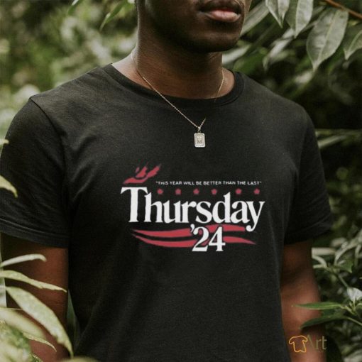 Official This Year Will Be Better Than The Last Thursday ’24 Shirt