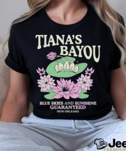 Official Tiana’s Bayou Blue Skies And Sunshine Guaranteed New Orleans Shirt