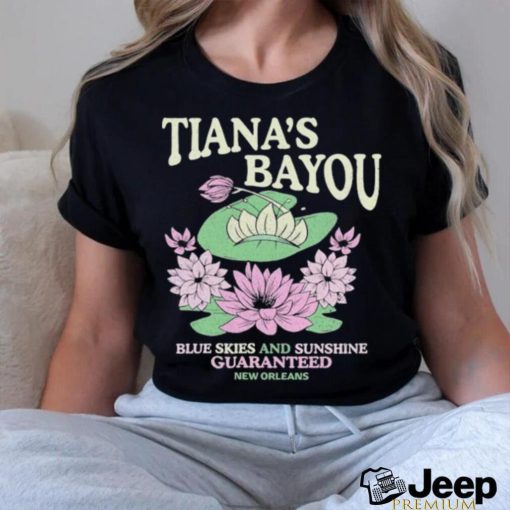 Official Tiana’s Bayou Blue Skies And Sunshine Guaranteed New Orleans Shirt