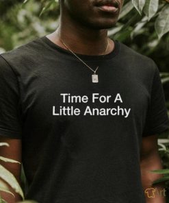 Official Time For A Little Anarchy Shirt