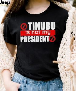 Official Tinubu Is Not My President Shirt