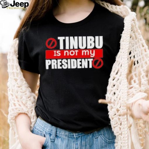 Official Tinubu Is Not My President Shirt