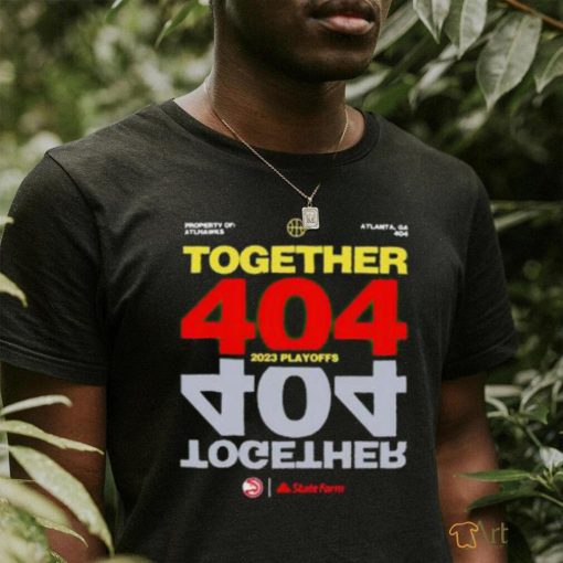 Official Together 404 2023 Atlanta Hawks NBA Playoffs shirt