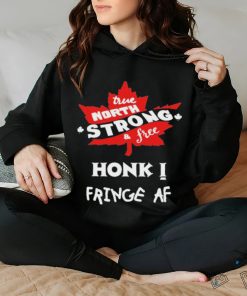 Official True North Strong And Free Honk Fringe Af Shirt