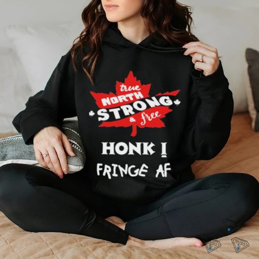 Official True North Strong And Free Honk Fringe Af Shirt