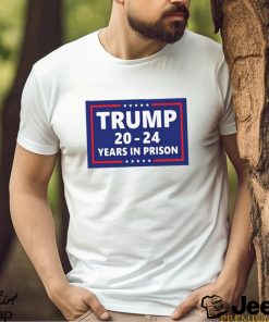 Official Trump 2024 Years In Prison Shirt