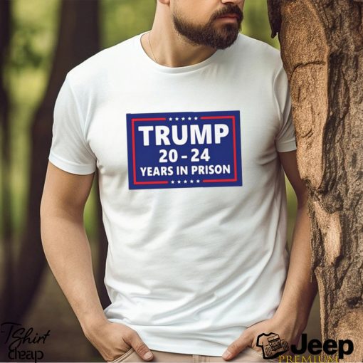 Official Trump 2024 Years In Prison Shirt