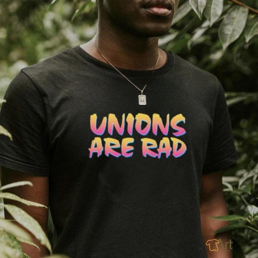 Official Unions Are Rad Shirt