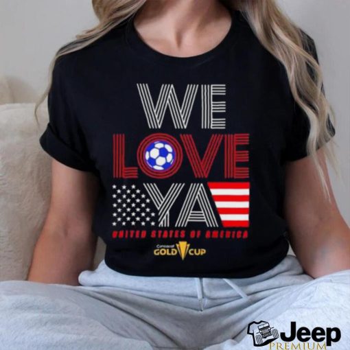 Official Usa Gold Cup Tournament We Love Ya Gold Cup Shirt