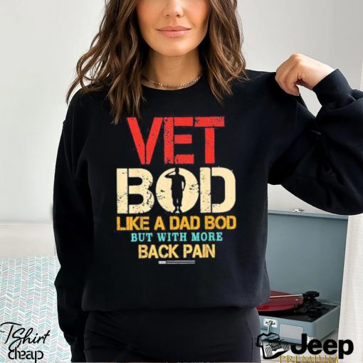 Official Vet Bod Like Dad Bod But More Back Pain Retro Vintage Shirt