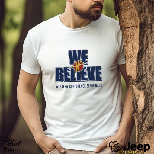 Official Warriors We Believe Western Conference Semifinals Shirt