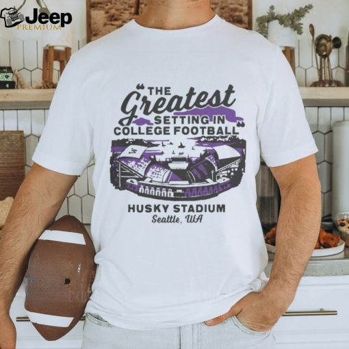 Official Washington Huskies The Greatest Setting In College Football Shirts