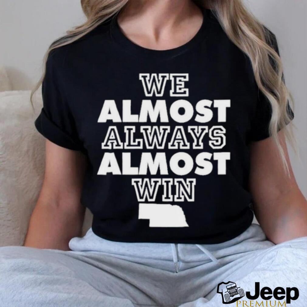 We Almost Always Almost Win T-Shirt –