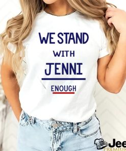 Official We Stand With Jenni Enough Shirt