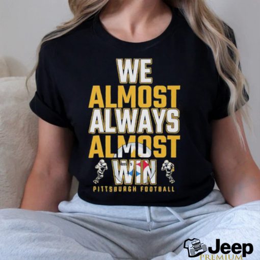 Official We almost always almost win Pittsburgh football shirt