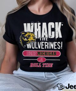 Official Whack The Wolverines Beat Michigan Roll Tide Alabama Crimson Tide 2 Sided Shirt