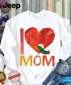 Official World of eric carle I love mom with the very hungry caterpillar T shirt