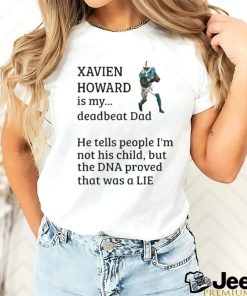 Official Xavien Howard Is My Deadbeat Dad He Tells People I’m Not His Child Shirt