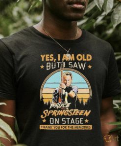 Official Yes, I Am Old But I Saw Bruce Springsteen On Stage Thank You For The Memories T Shirt