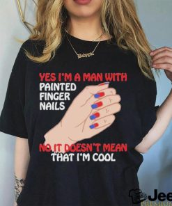 Official Yes I’m A Man With Painted Finger Nails Unisex T Shirt