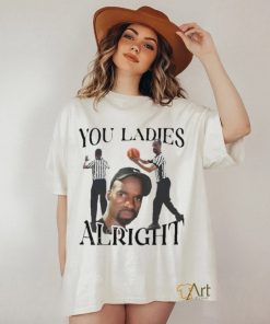 Official You ladies alright T shirt