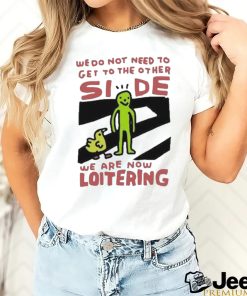 Official Zoe bread we do not need to get to the other side we are now loitering T shirt