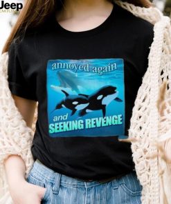 Official annoyed Again And Seeking Revenge Shirt