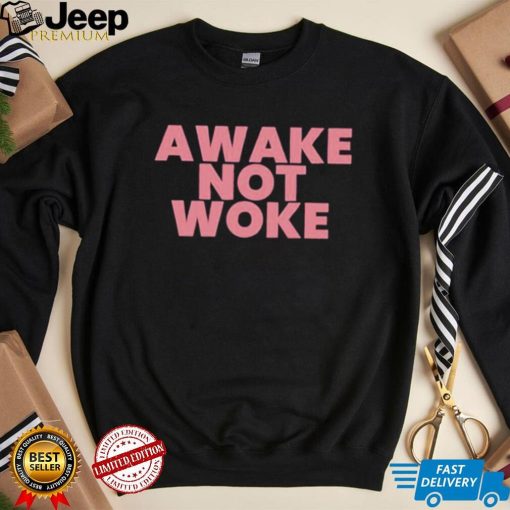 Official awake Not Woke shirt