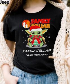 Official baby Yoda hug ball hat santa Family Dollar I’ll be there for you merry christmas shirt