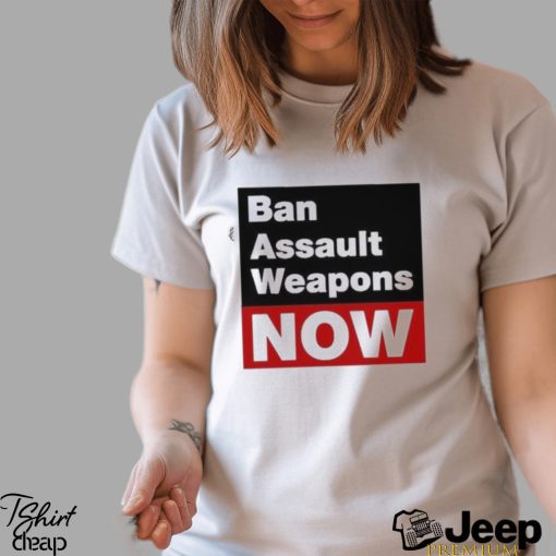 Official ban Assault Weapons Now Shirt