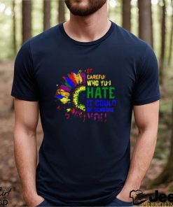 Official be Careful Who You Hate It Could Be Someone You Love Sunflower LGBT T Shirt